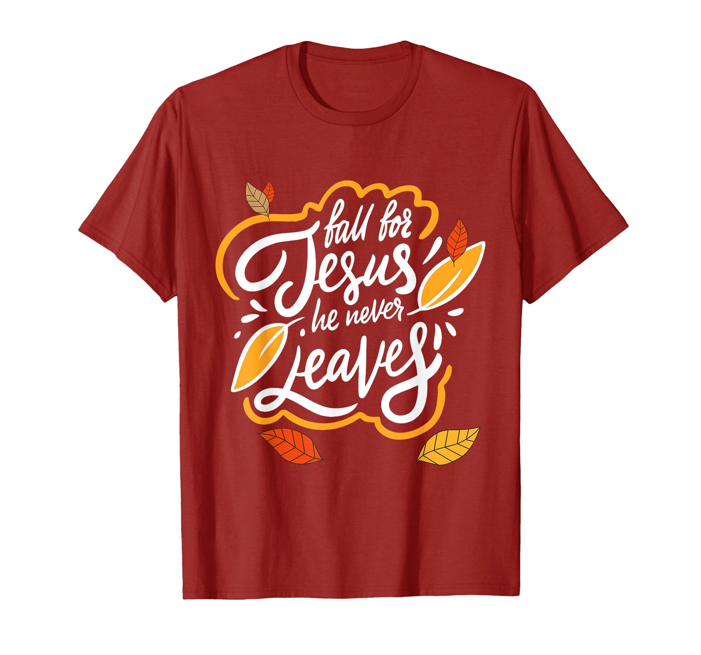 Fall for Jesus He Never Leaves Christian Faith Jesus Lover T-Shirt