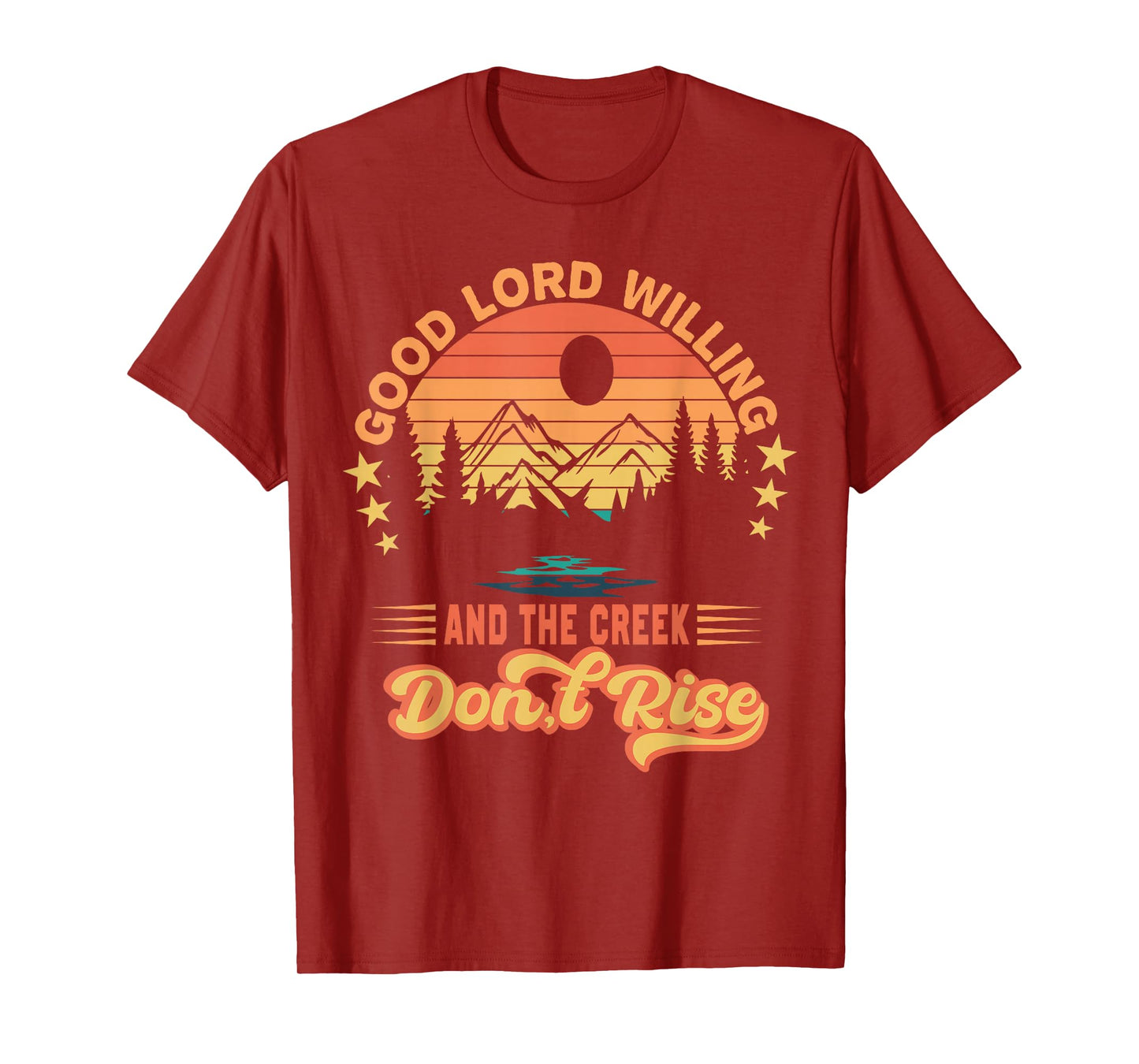 Good Lord Willing The Creek Don't Rise Design T-Shirt