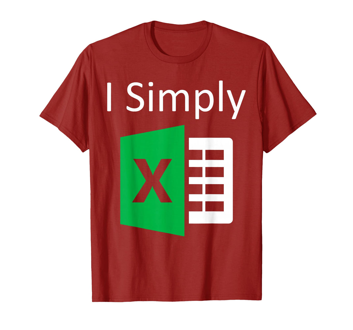 I Simply Excel Spreadsheet Funny I Excel In Spread Sheets T-Shirt