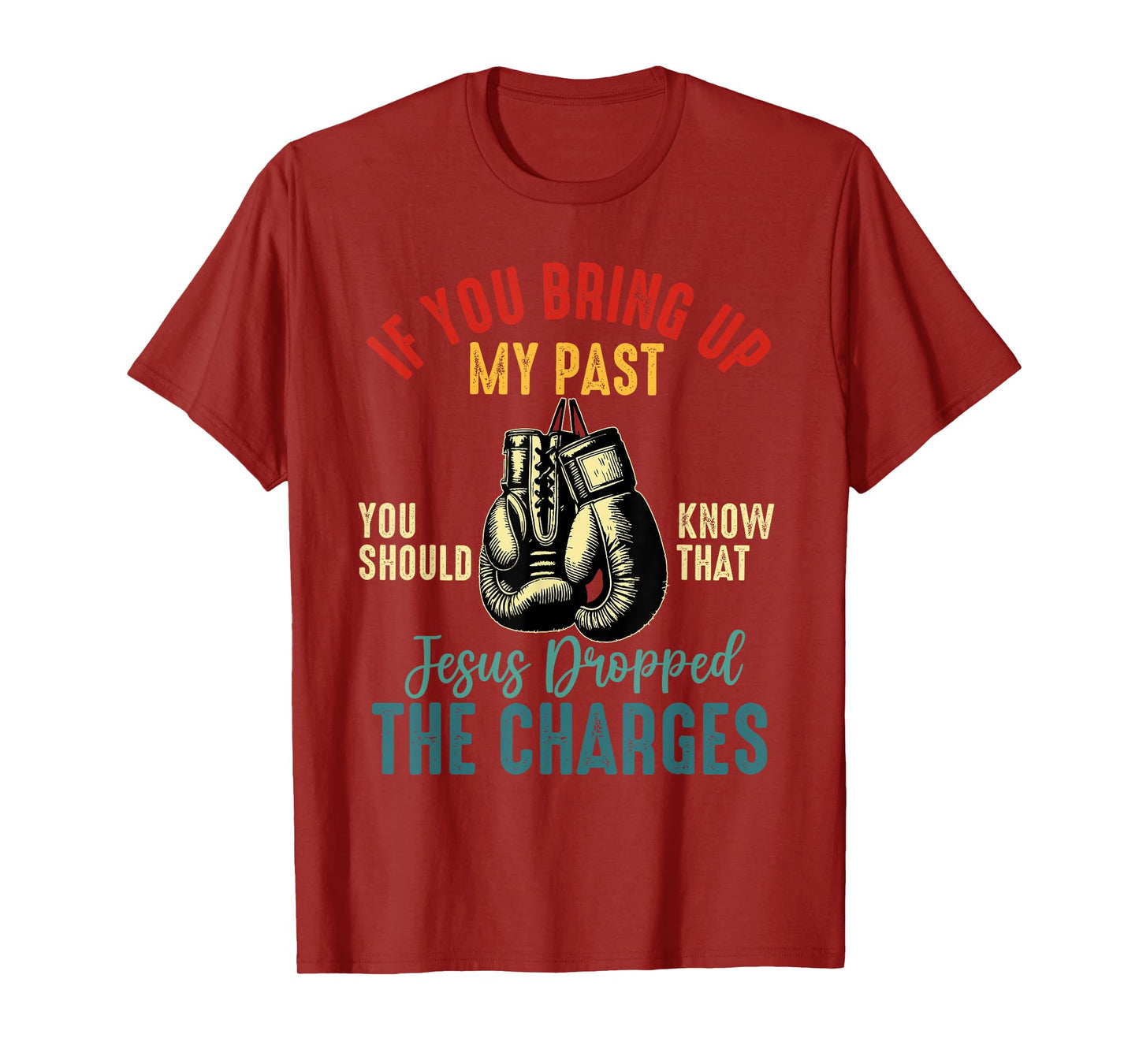 if you bring up my past Jesus christian Faith Believer T-Shirt