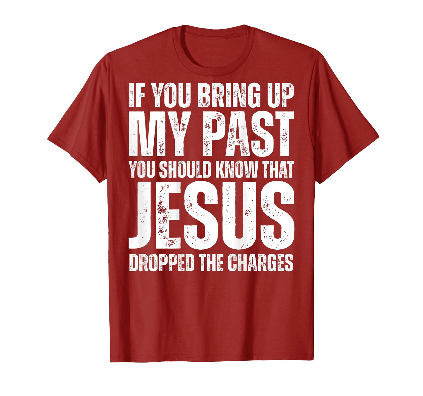 If You Bring Up My Past You Should Know That Jesus (on back) T-Shirt