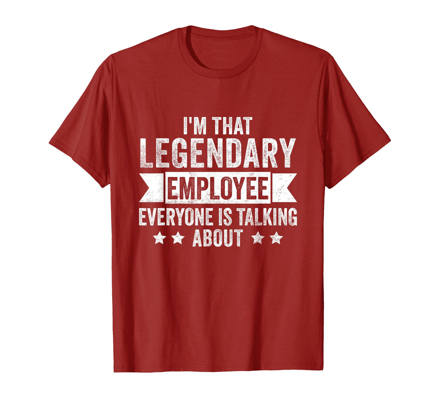 I'm That Legendary Employee Everyone Is Talking About T-Shirt