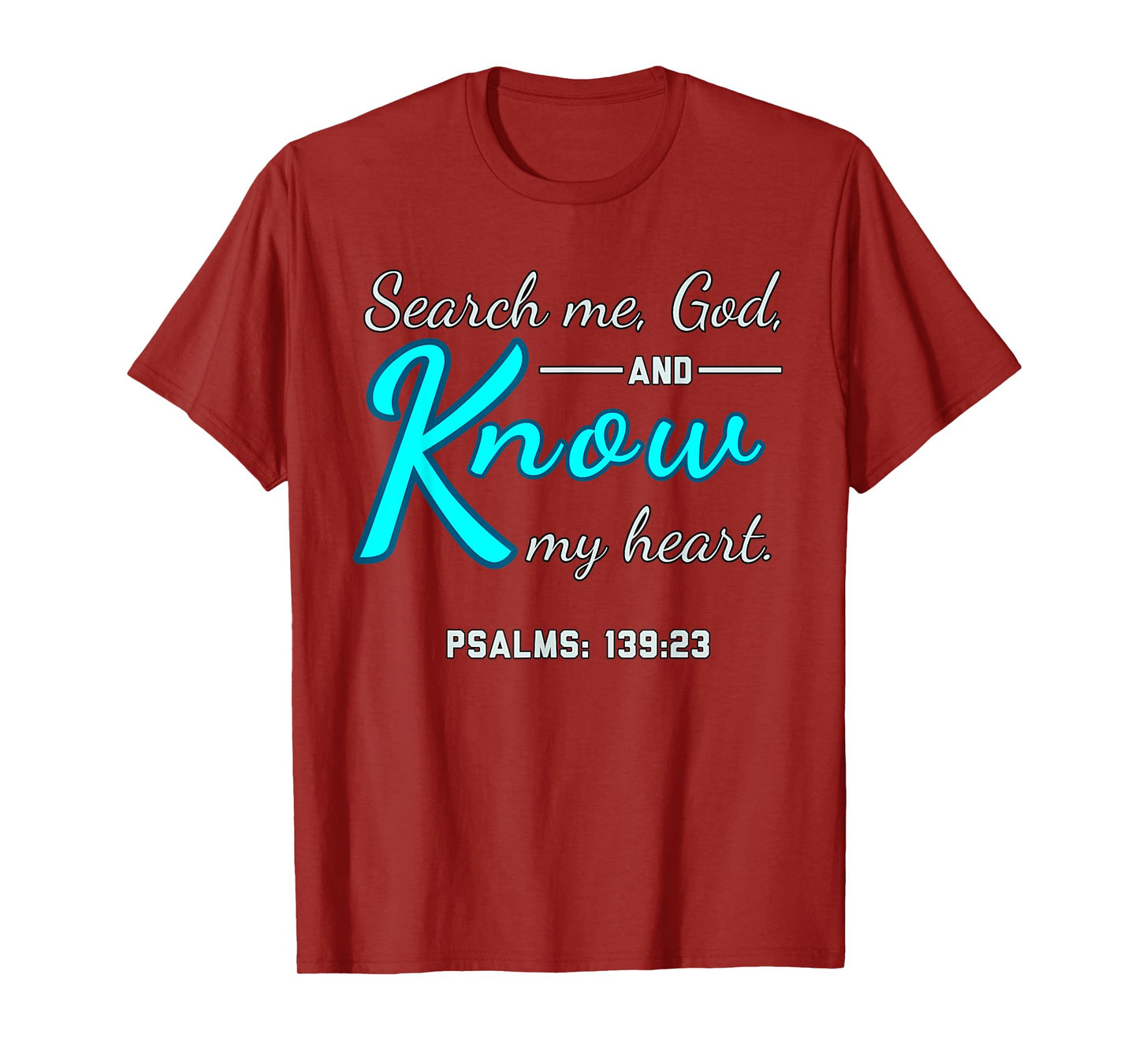 Funny Search Me, God and Know My Heart Psalms 139 23 Quote T-Shirt