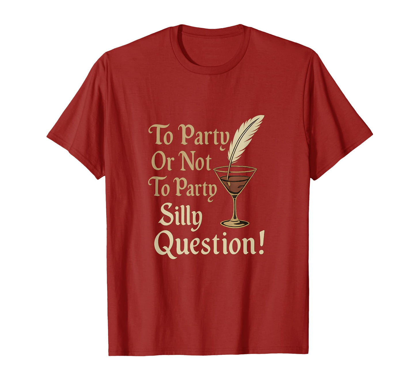 Elizabethan Script to Party Or Not to Party Silly Question T-Shirt