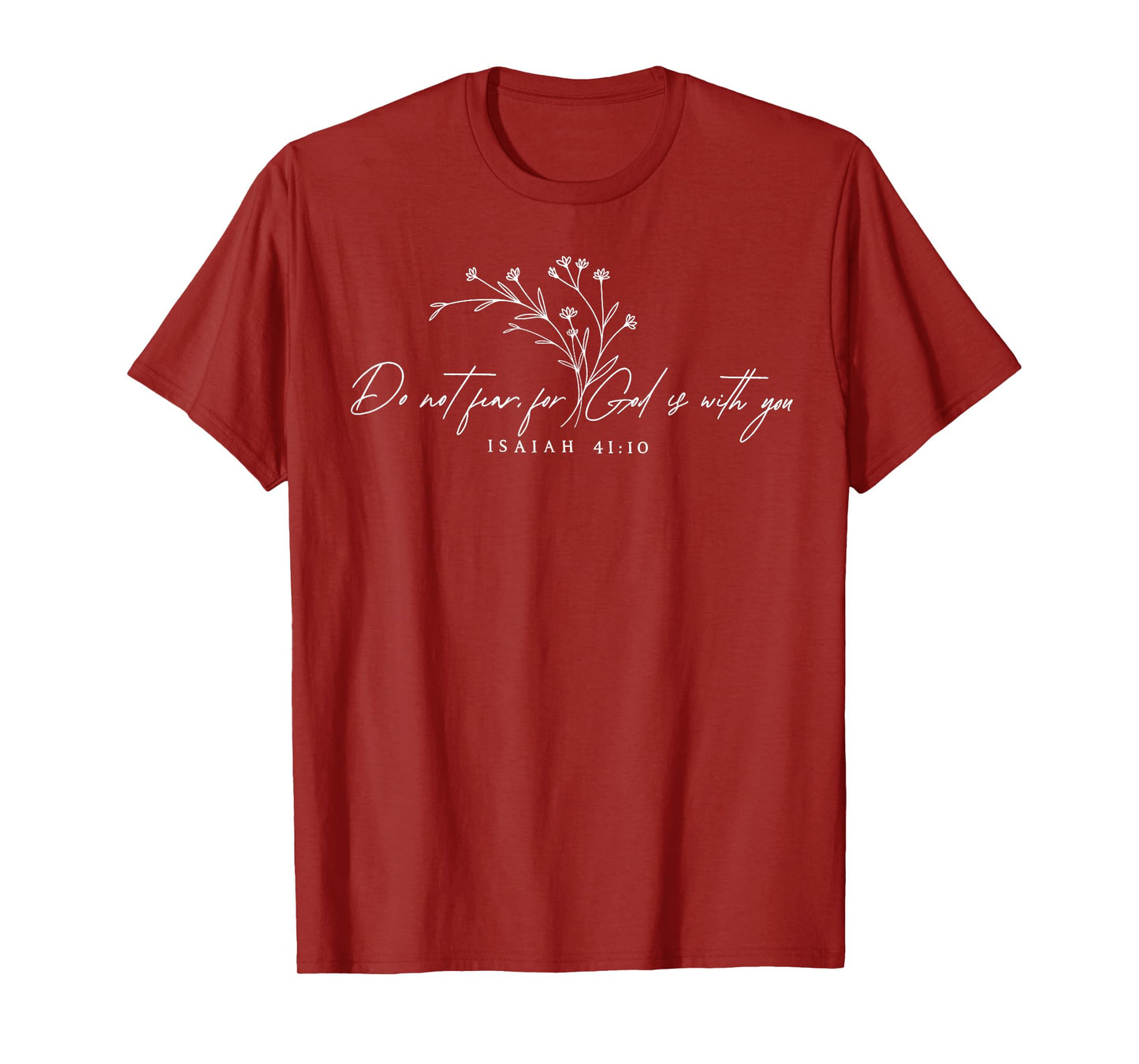 Do Not Fear for God is with You Isaiah 41:10 Christan Quotes T-Shirt