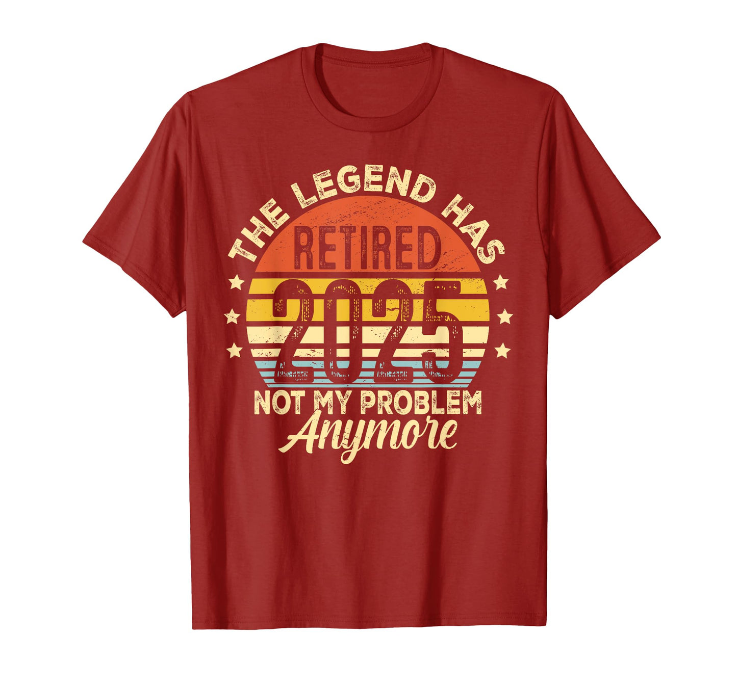 Legend Has Retired 2025 Not My Problem Anymore Retirement T-Shirt