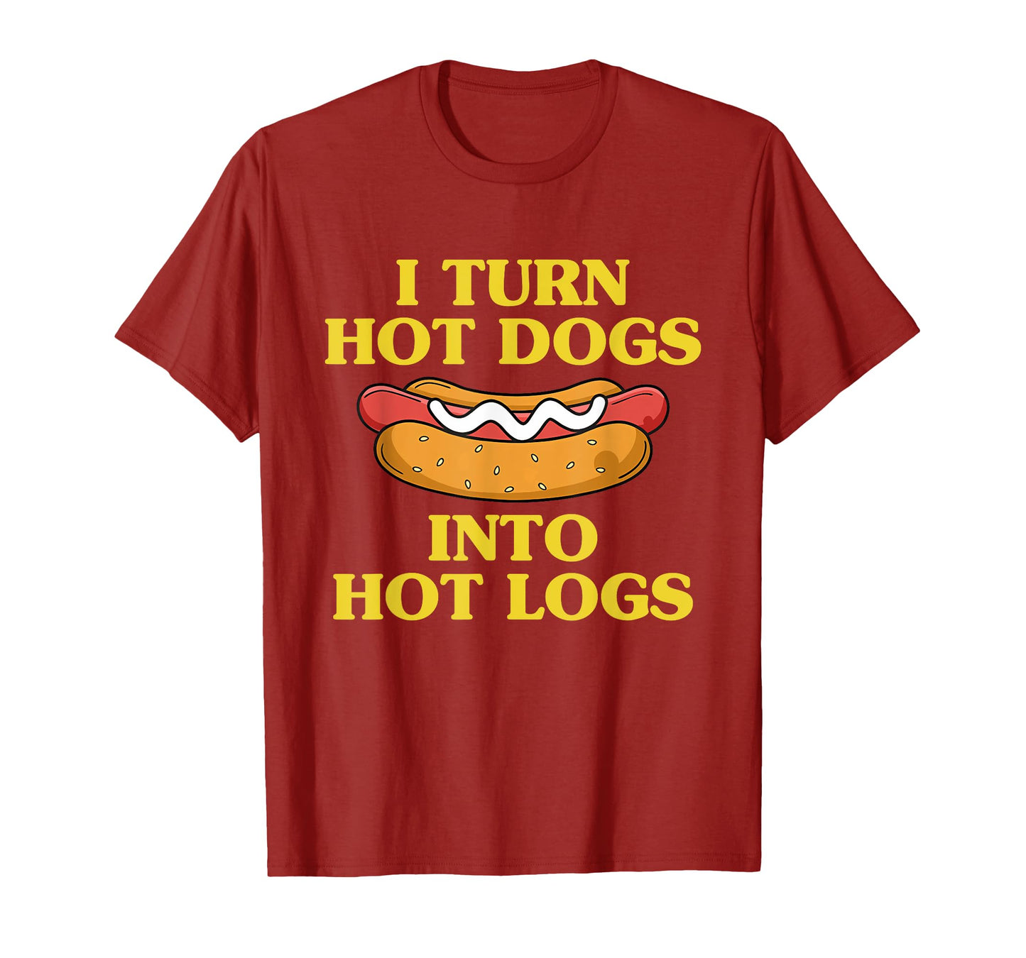 I Turn Hot Dogs Into Hot Logs Design T-Shirt