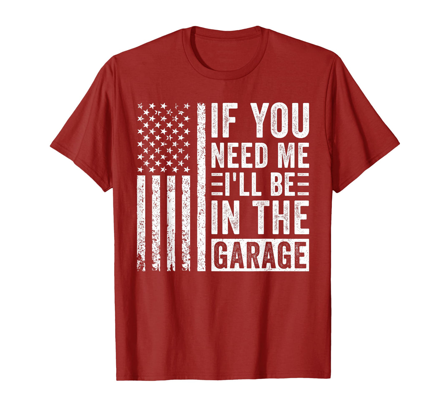 If You Need Me I’ll Be In the Garage T-Shirt