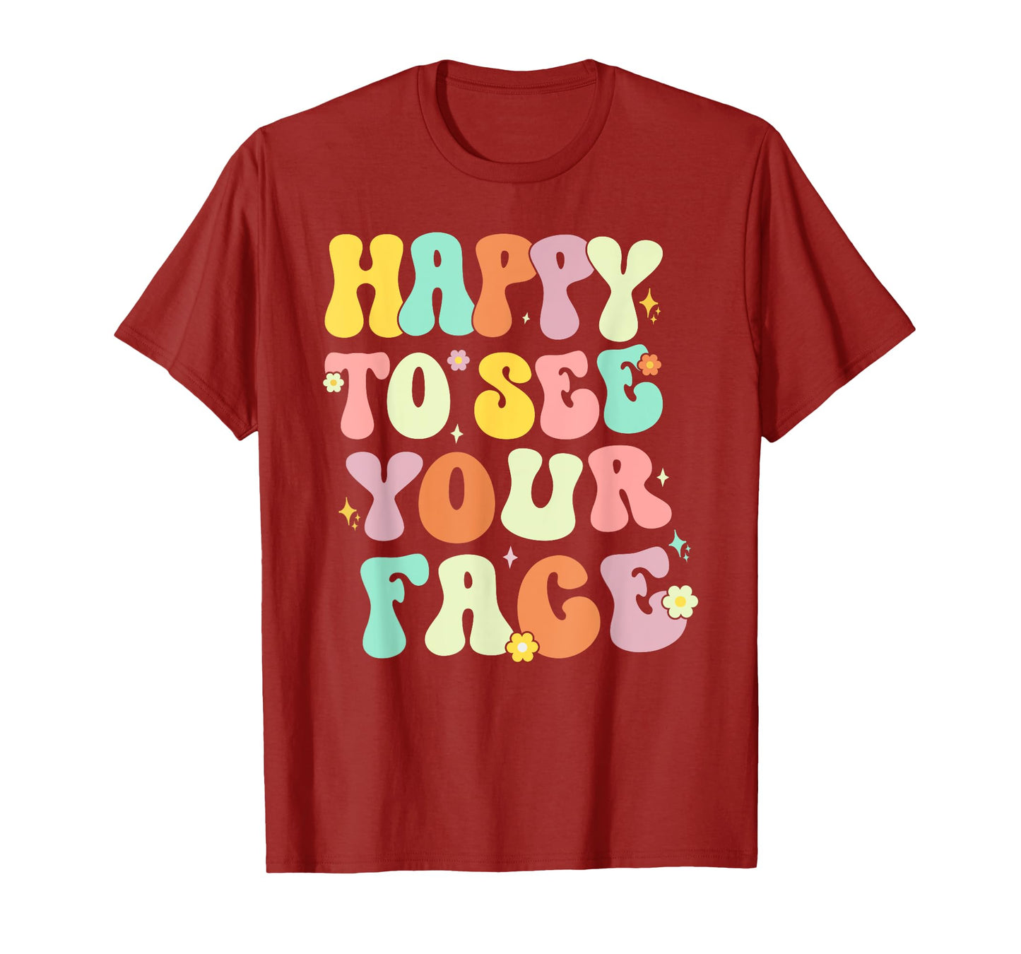 Happy To See Your Face Back To School nice to see you summer T-Shirt for Men Women