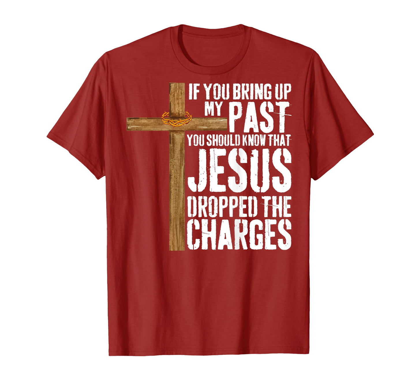 If You Bring Up My Past You Should Know That Jesus T-Shirt
