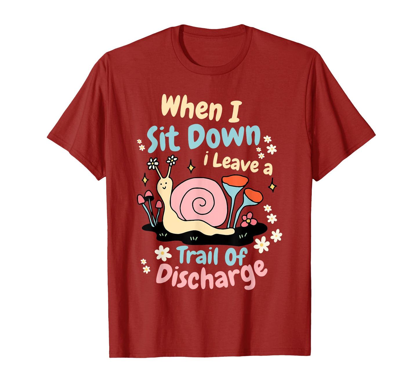 When I Sit Down I Leave A Trail Of Discharge Design T-Shirt