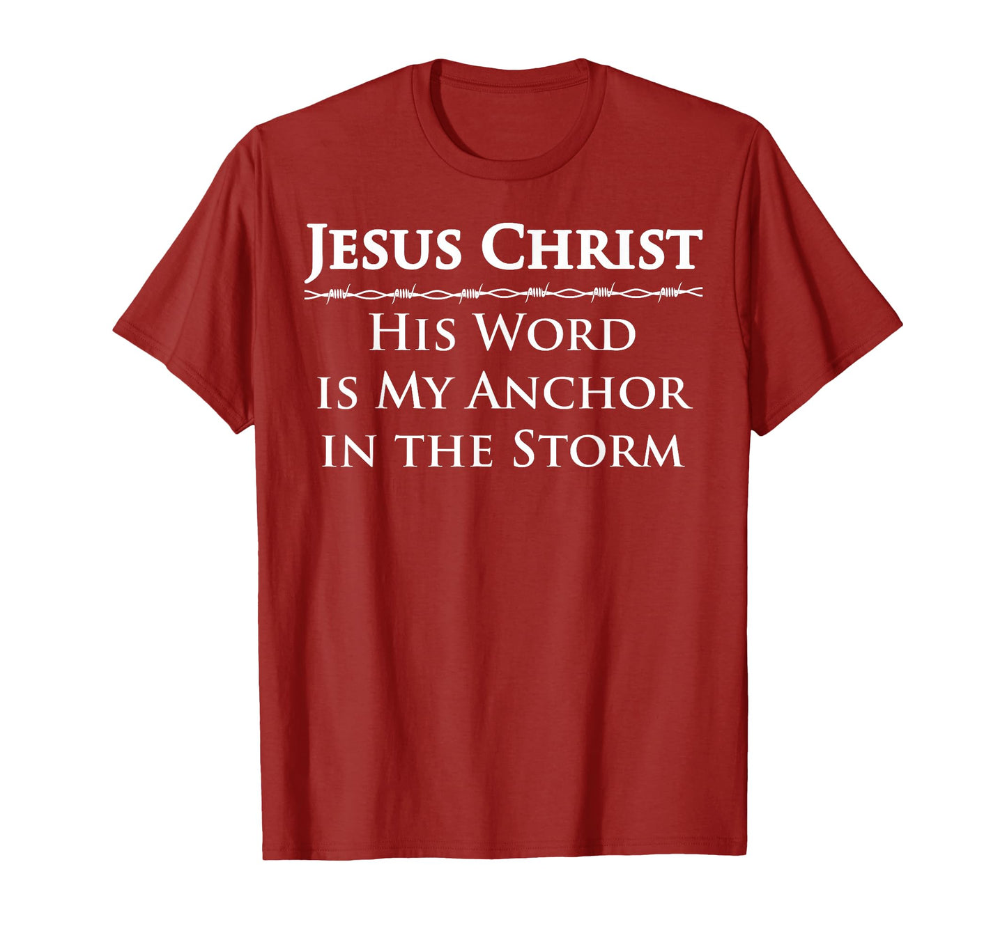Jesus Christ, His Word is My Anchor in The Storm T-Shirt