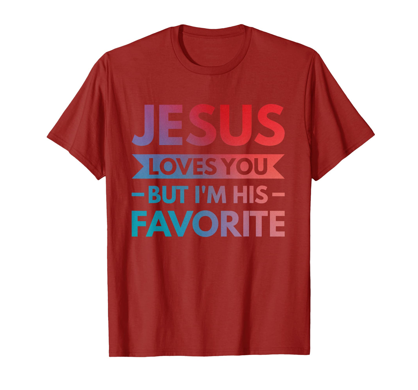 Jesus Loves You But I'm His Favorite T-Shirt