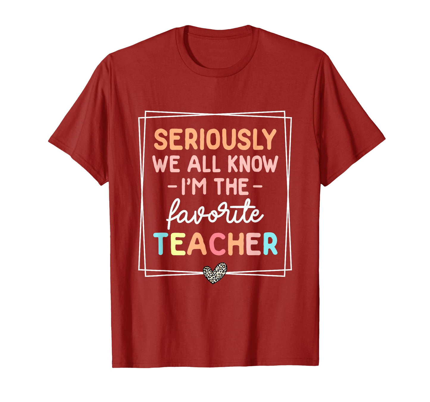 Seriously We All Know I'm The Favorite Teacher Funny Teacher T-Shirt