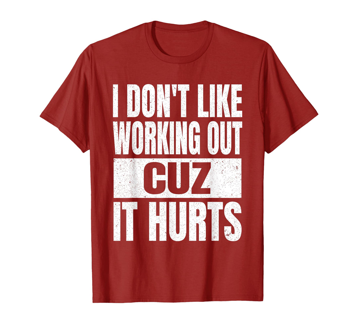I Don't Like Working Out Cuz It Hurts Sarcasm Gym T-Shirt