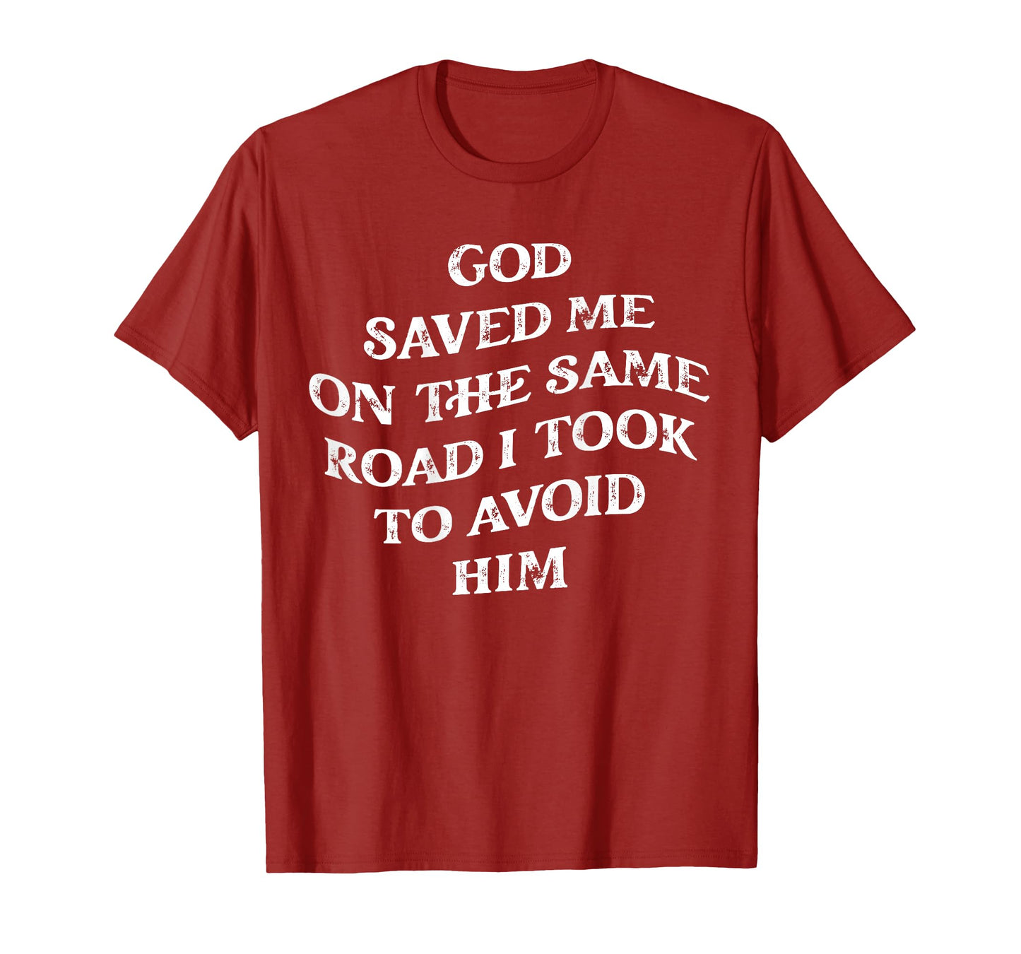 God Saved Me On The Same Road I Took To Avoid Him, Christian T-Shirt