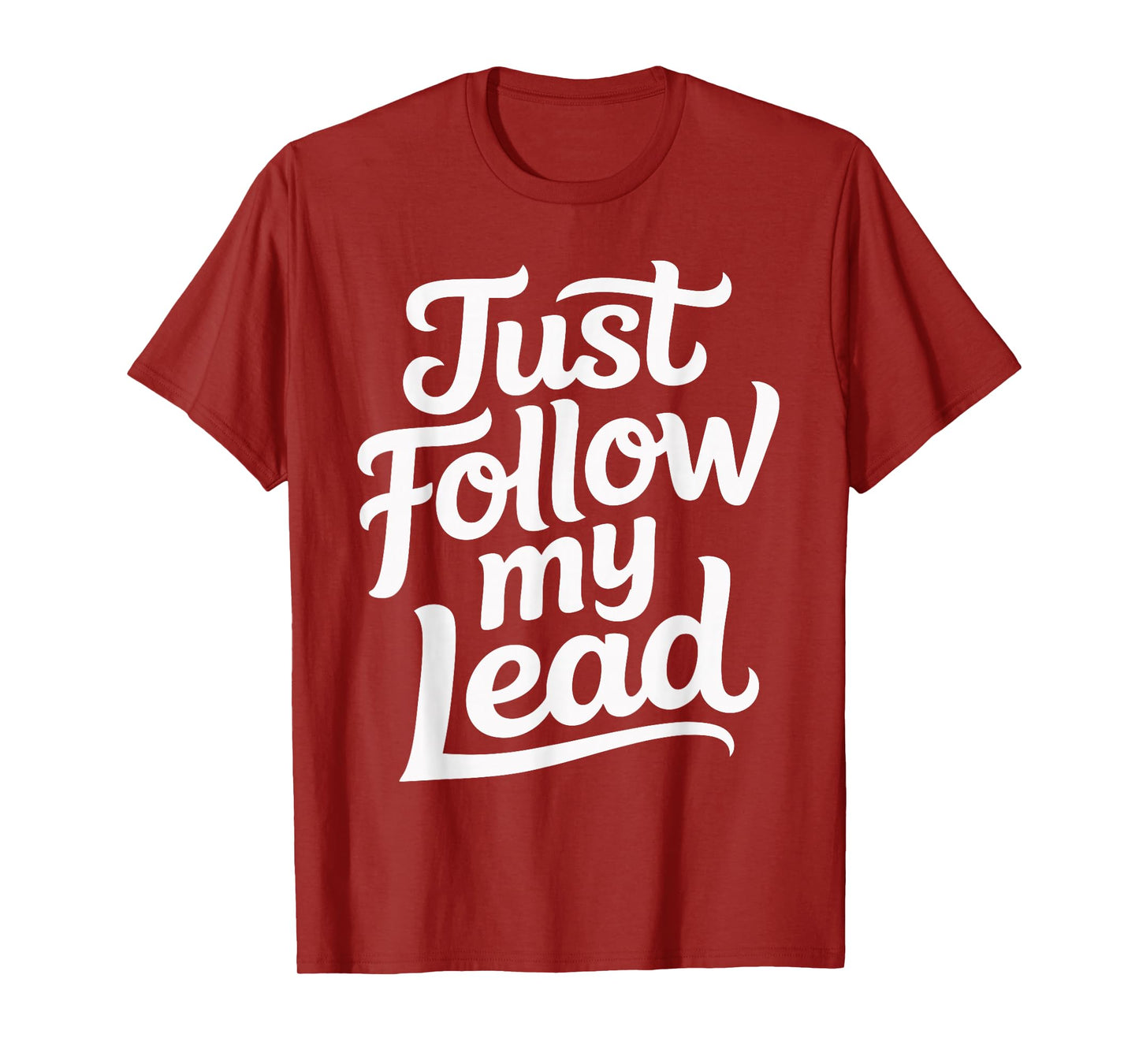 Just Follow My Lead T-Shirt