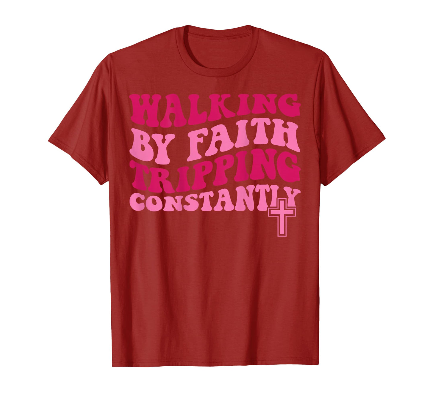 Walking by Faith Tripping Constantly T-Shirt