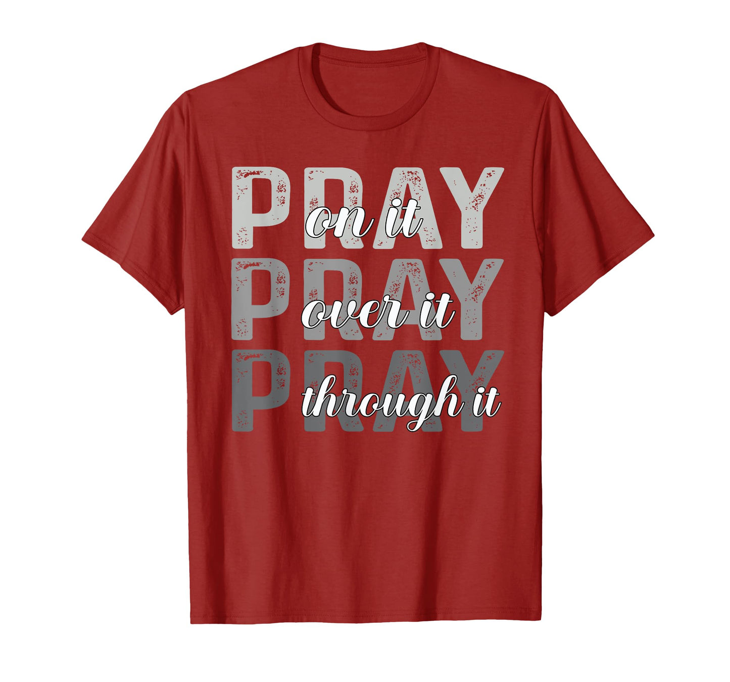 Pray On It, Pray Over It, Pray Through It Christian Faith T-Shirt