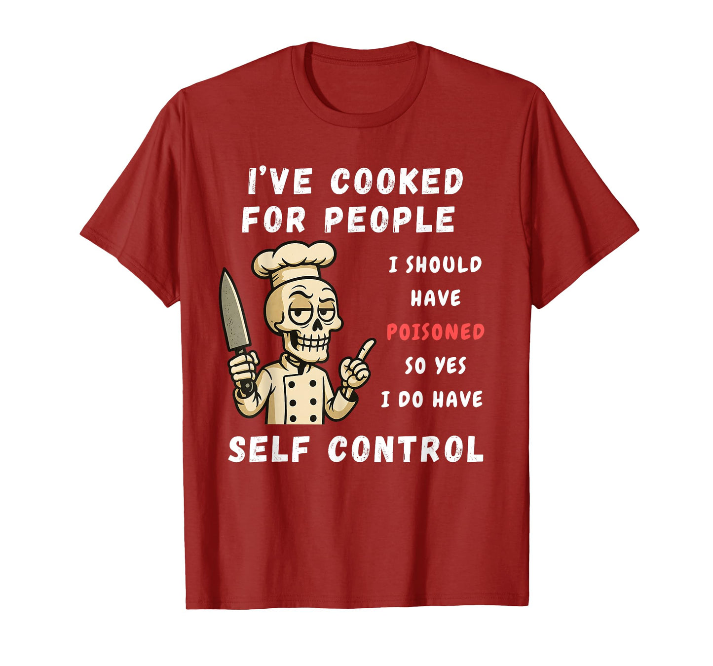 I've Cooked For People I Should Have Poisoned Sarcastic Tee T-Shirt