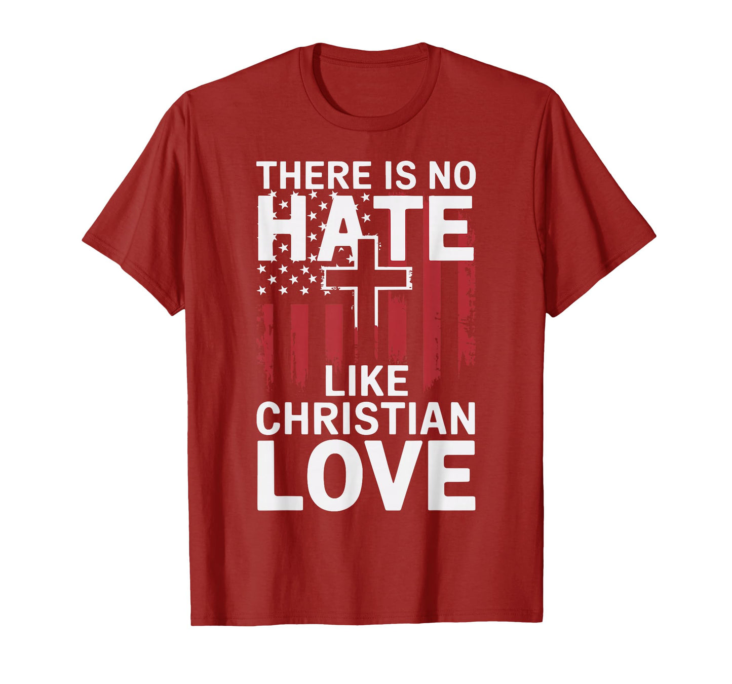 There Is No Hate Like Christian Love T-Shirt