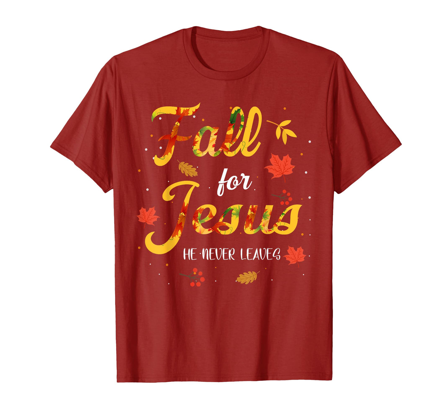 Fall for Jesus Christ He Never Leaves Bible Thanksgiving T-Shirt