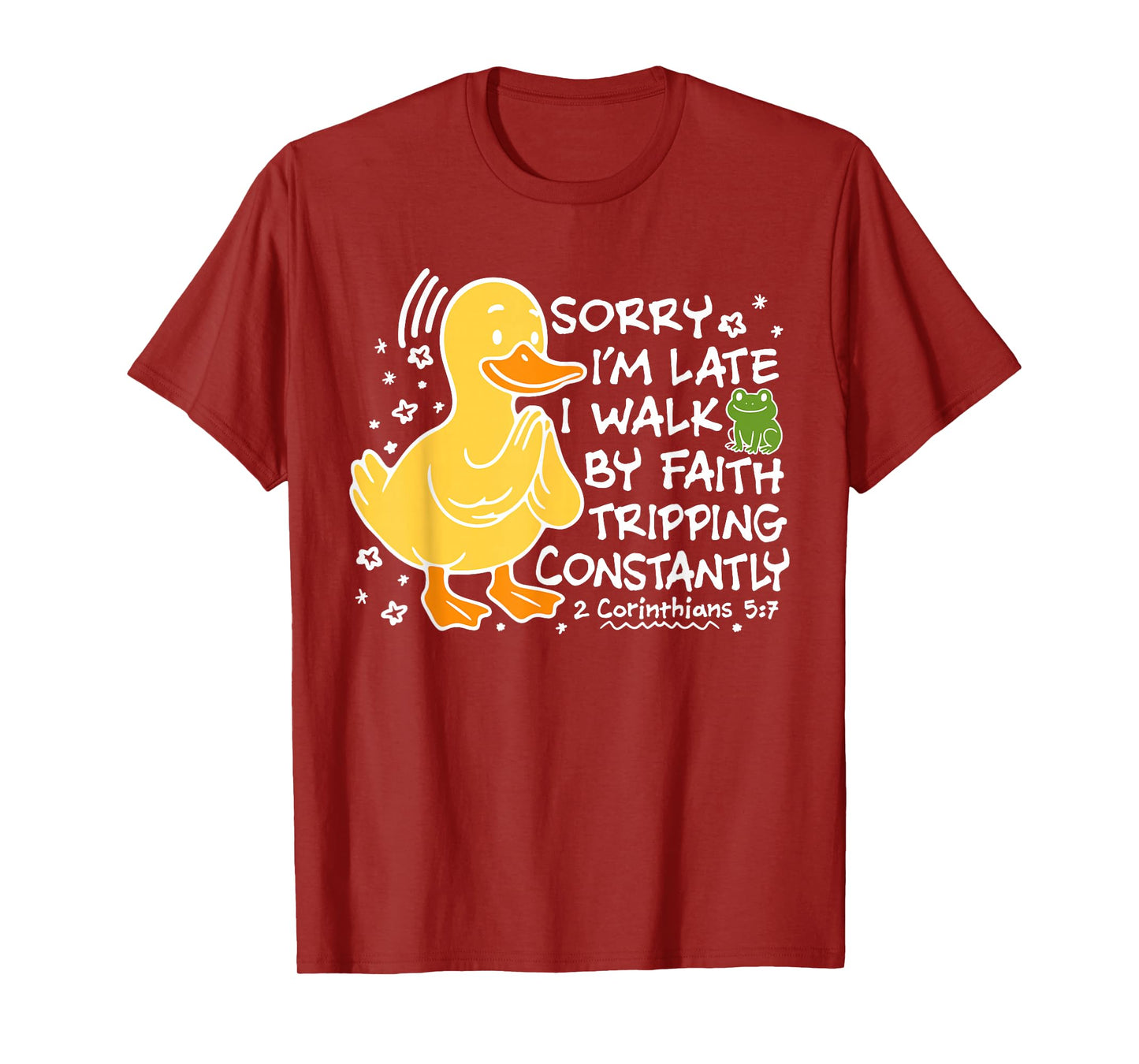 Sorry I'm Late I Walk by Faith Tripping Constantly T-Shirt