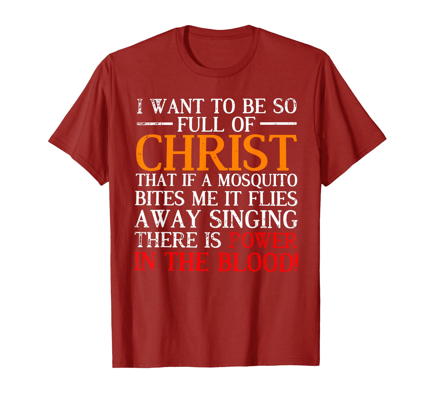 I want to be so full of Christ that if a mosquito bites me T-Shirt