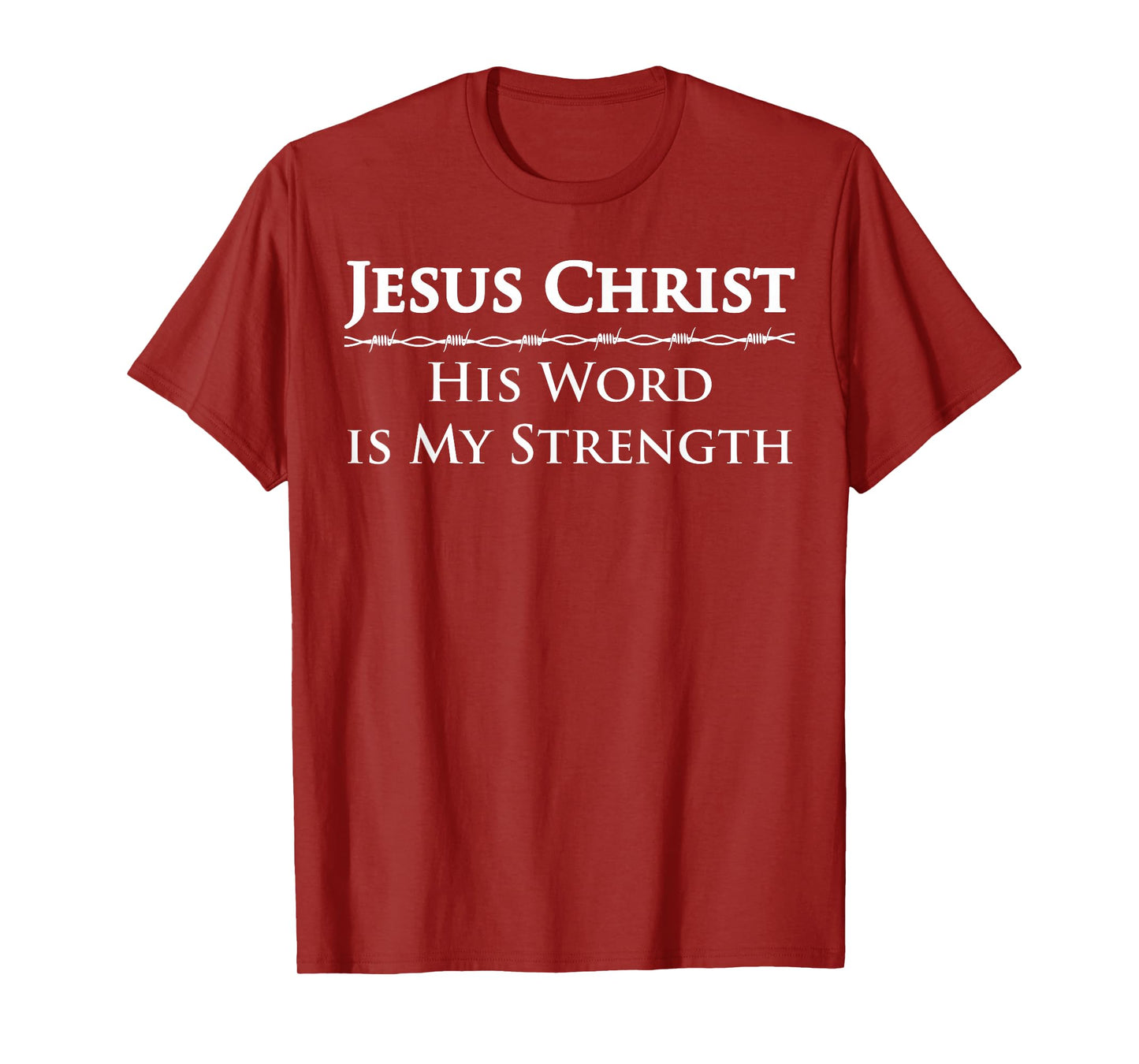 Jesus Christ, His Word is My Strength T-Shirt