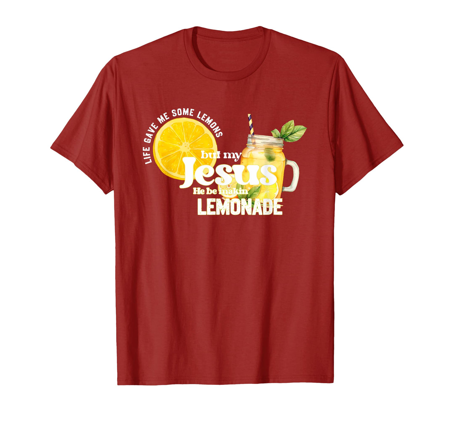 Life Gave Me Some Lemons but My Jesus He Be Makin' Lemonade T-Shirt