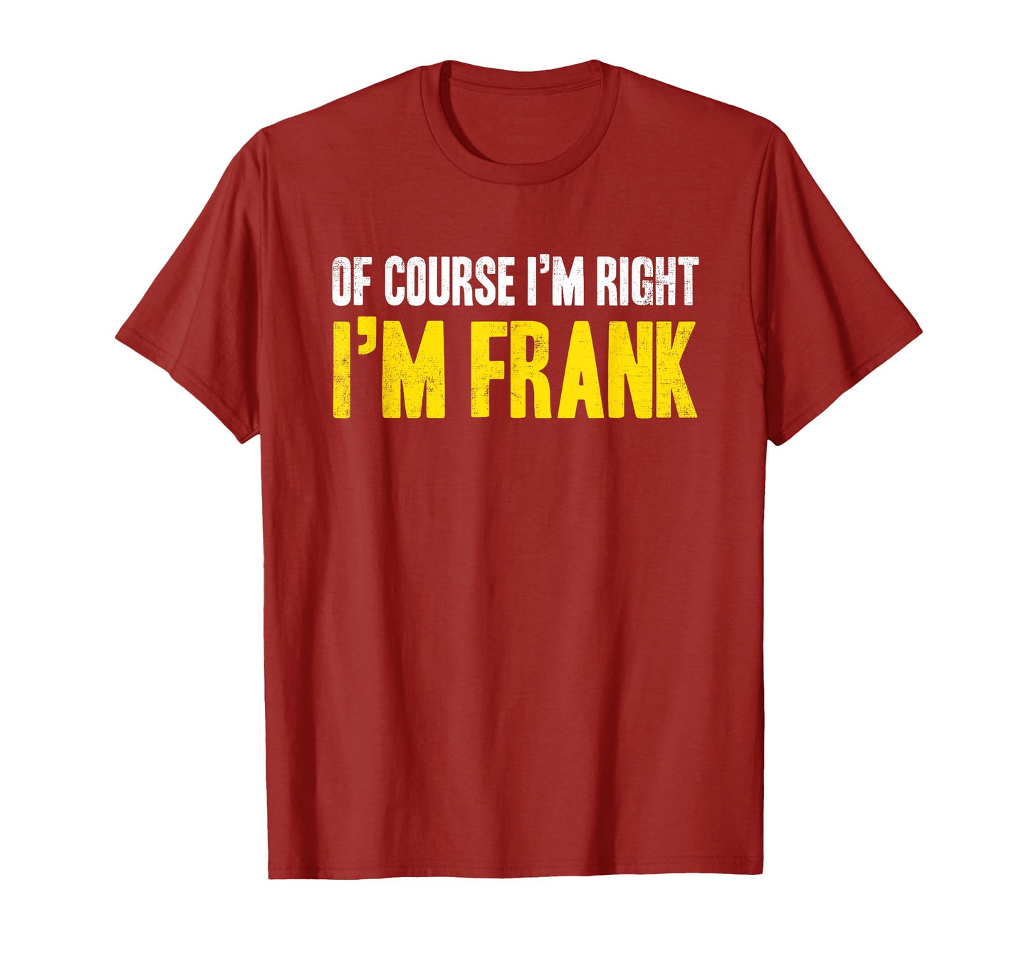 Funny Frank Of Course I'm Right I'm Frank Gifts Birthday T-Shirt