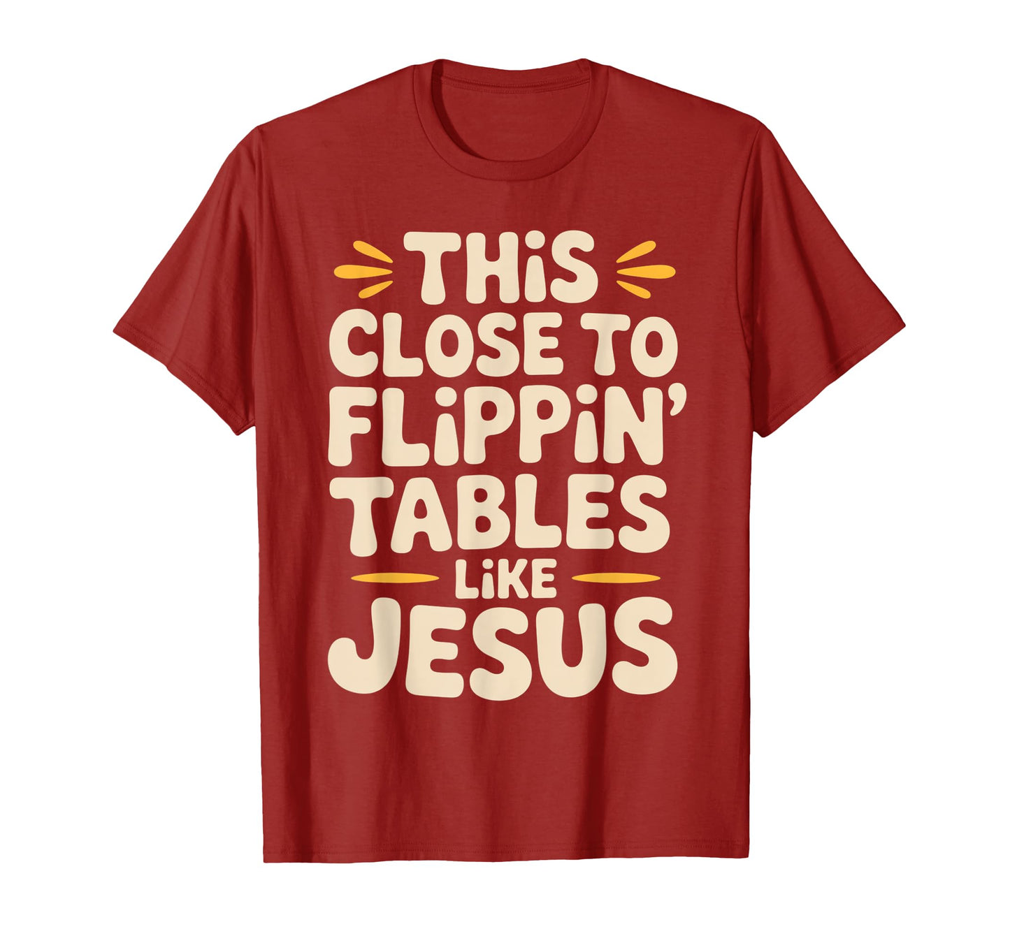 This Close to Flippin Tables Like Jesus Religious Quotes T-Shirt