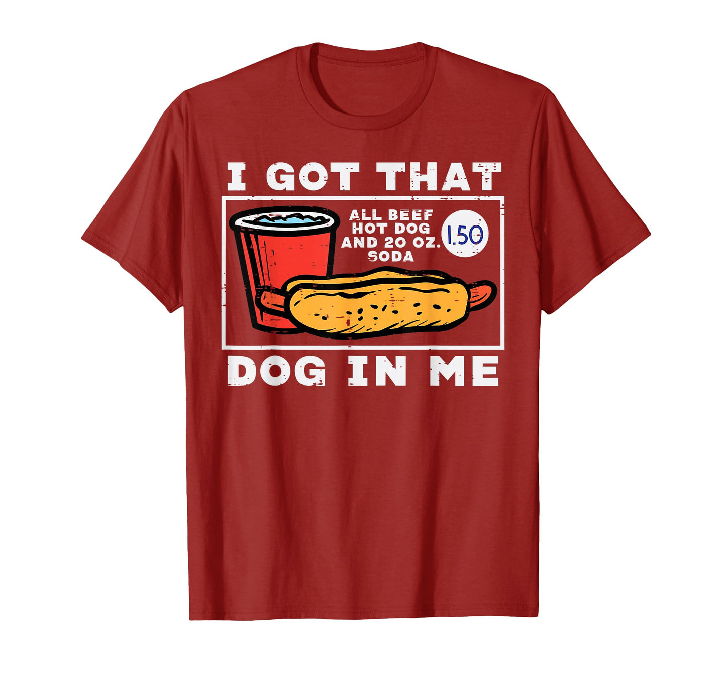 I Got That Dog In Me Hotdog Funny Saying Meme Men Women T-Shirt