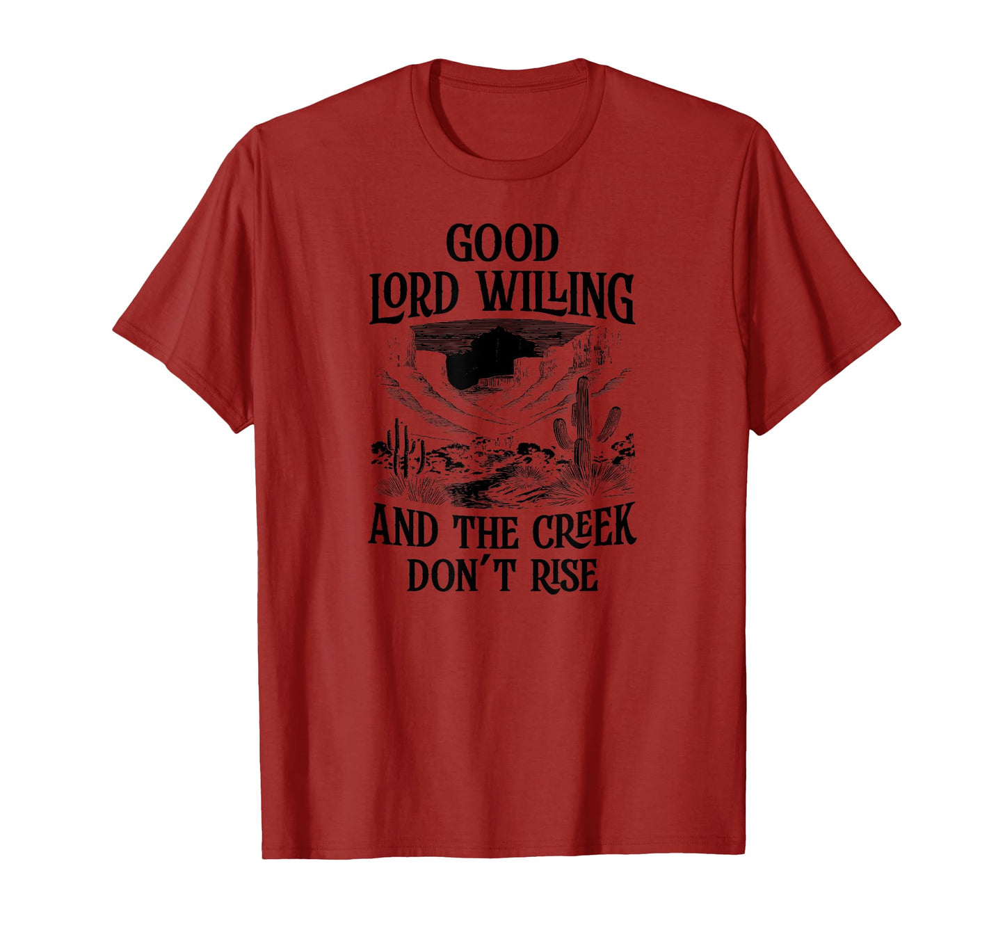 Good Lord Willing And The Creek Don't Rise T-Shirt
