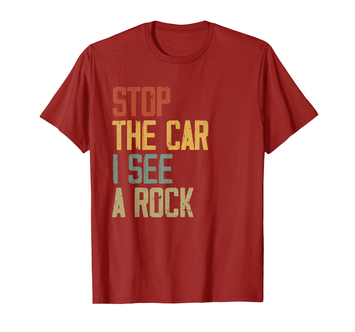 Stop The Car I See A Rock Cool Rocks Lovers Funny Rock Quote T-Shirt
