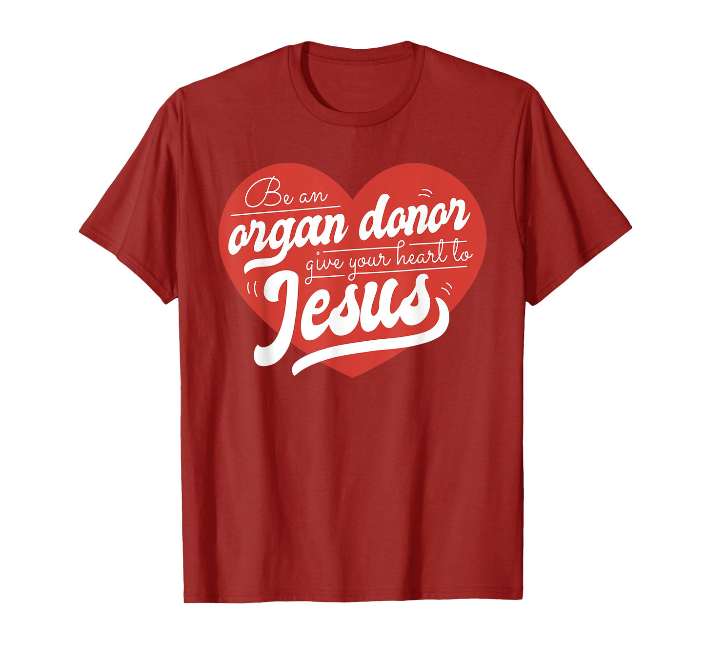 Be an Organ Donor Give Your Heart to Jesus Cute Christian T-Shirt