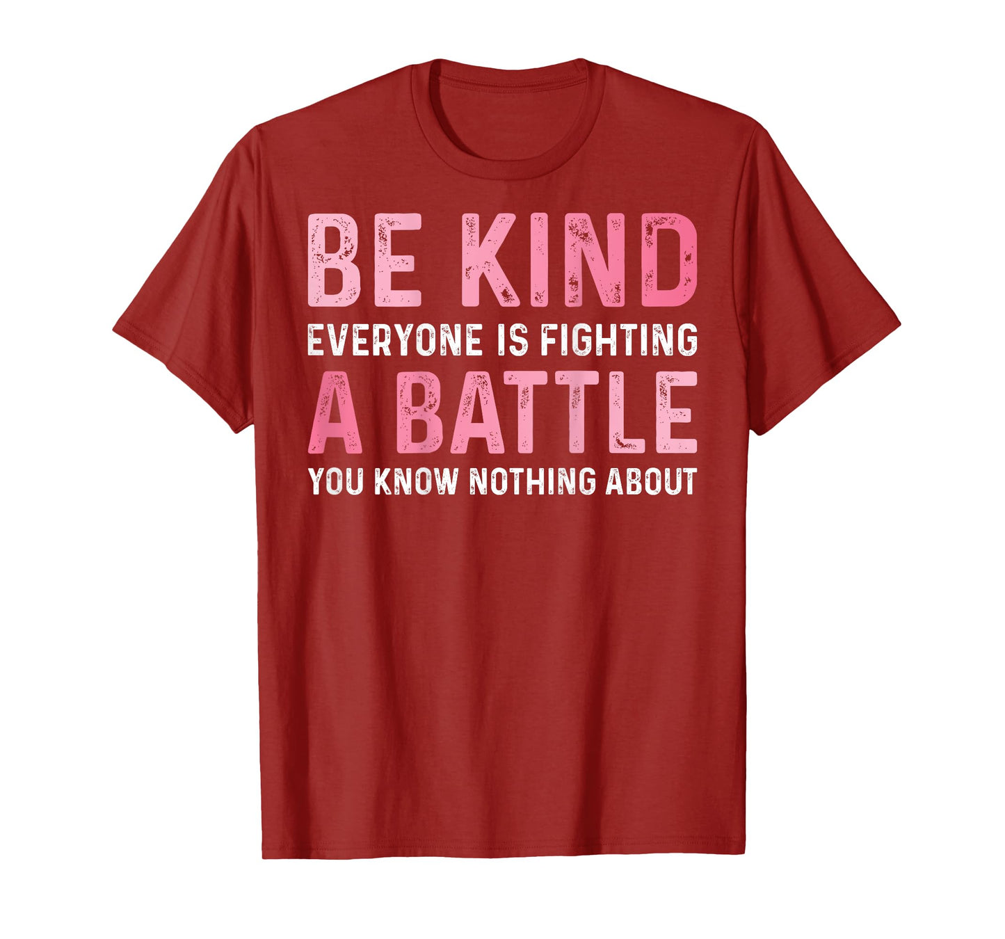 Be Kind Everyone Is Fighting A Battle Positive Cute (BACK) T-Shirt