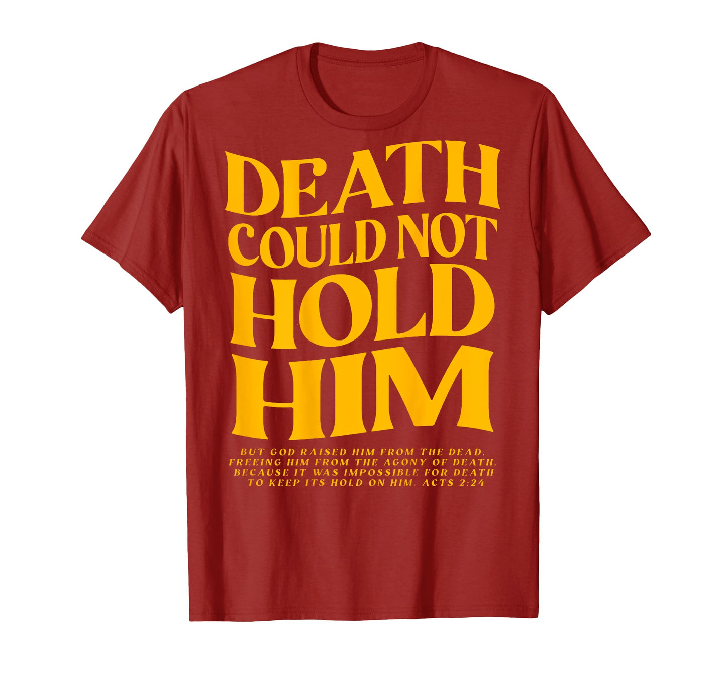 Death Could Not Hold Him, Happy Easter Day (On Back) T-Shirt