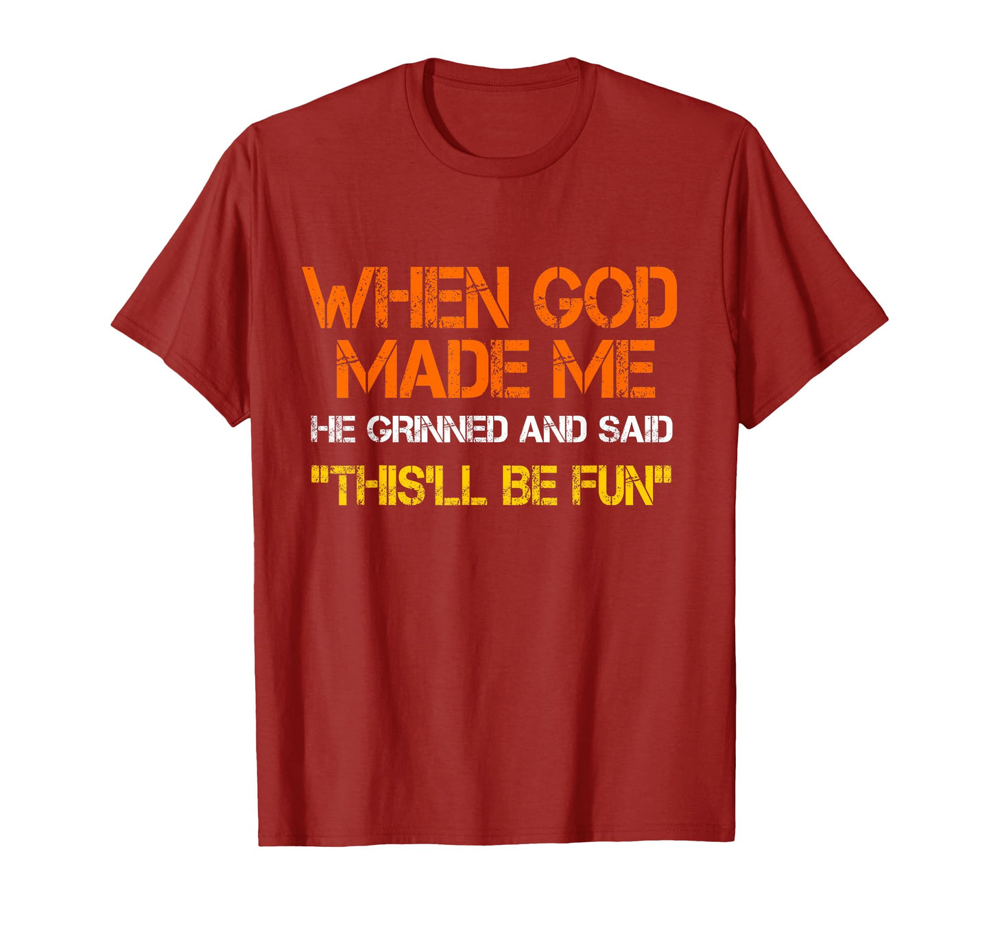 When God Made Me He Grinned and Said funny Sarcastic Saying T-Shirt