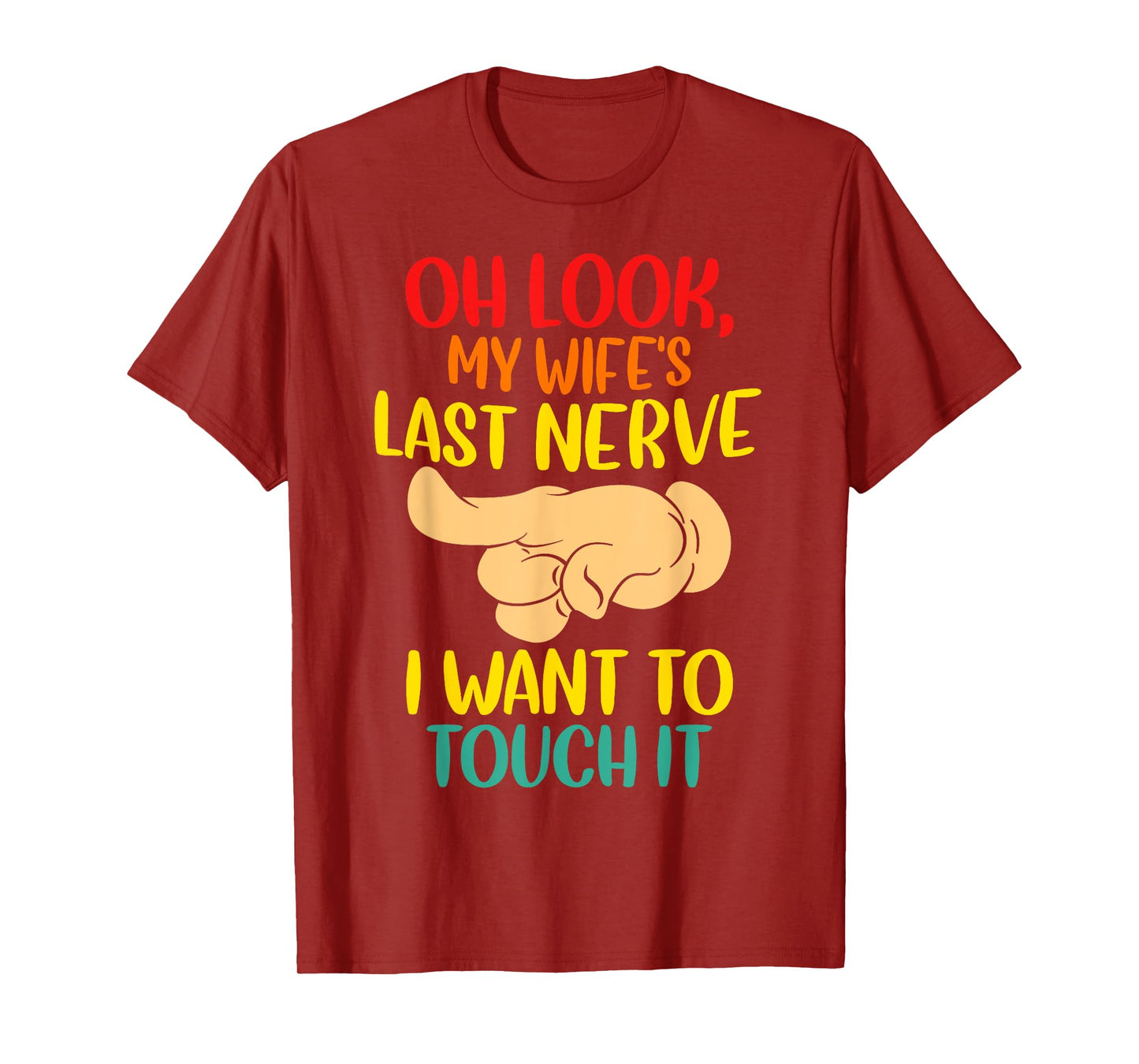 Oh Look My Wife's Last Nerve I want To Touch It Funny Quotes T-Shirt