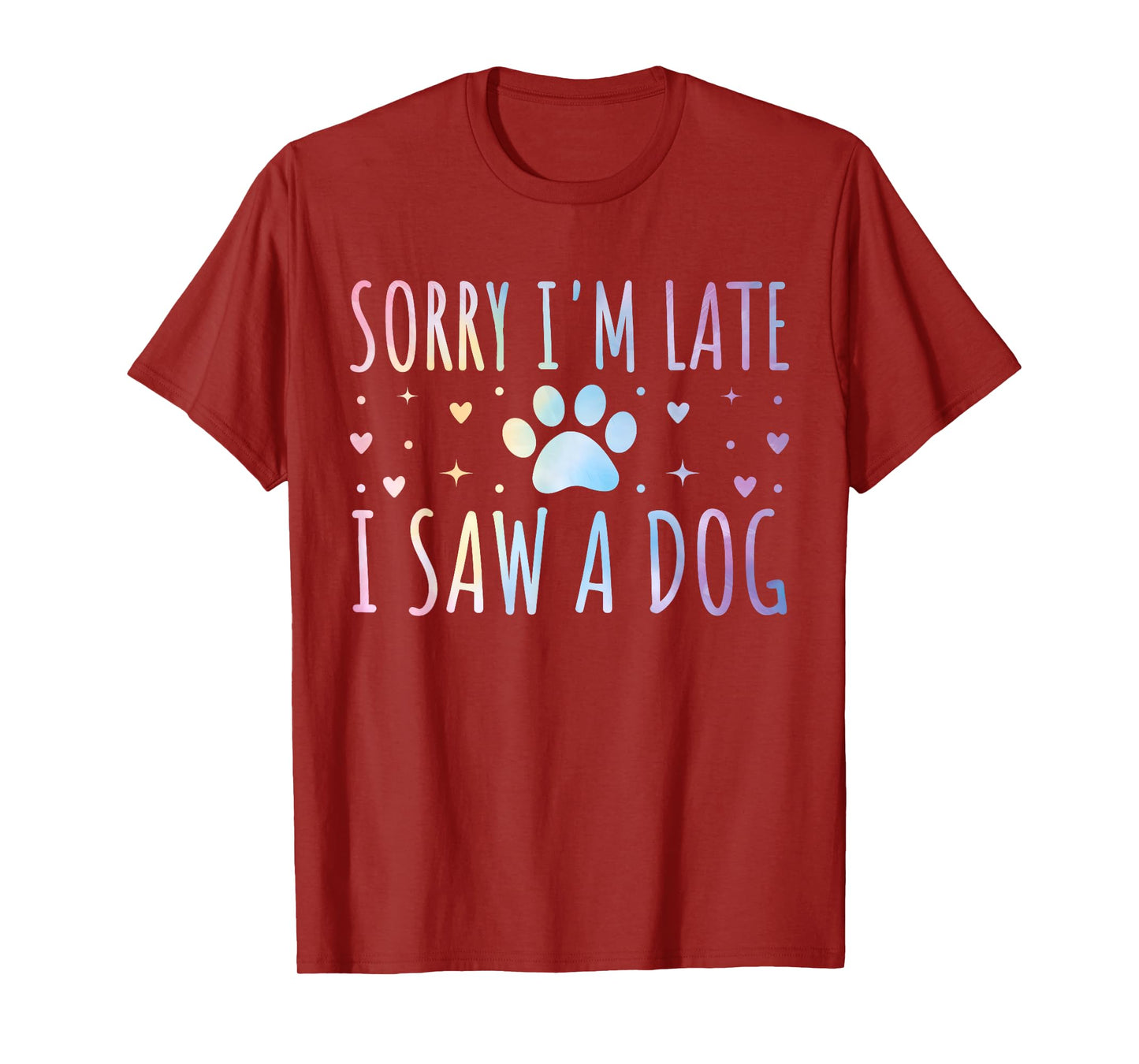 Sorry I'm Late I Saw A Dog Funny Tie-dye Dog Lover Owner T-Shirt for Men Women Girls Kids