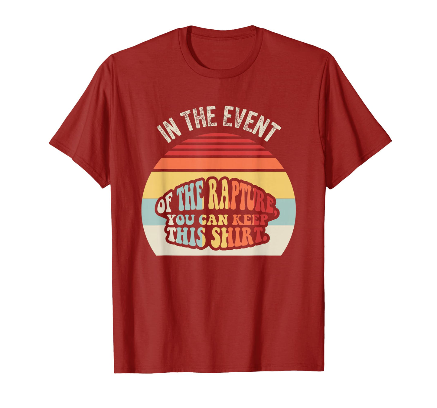 in The Event of The Rapture You Can Keep This T-Shirt