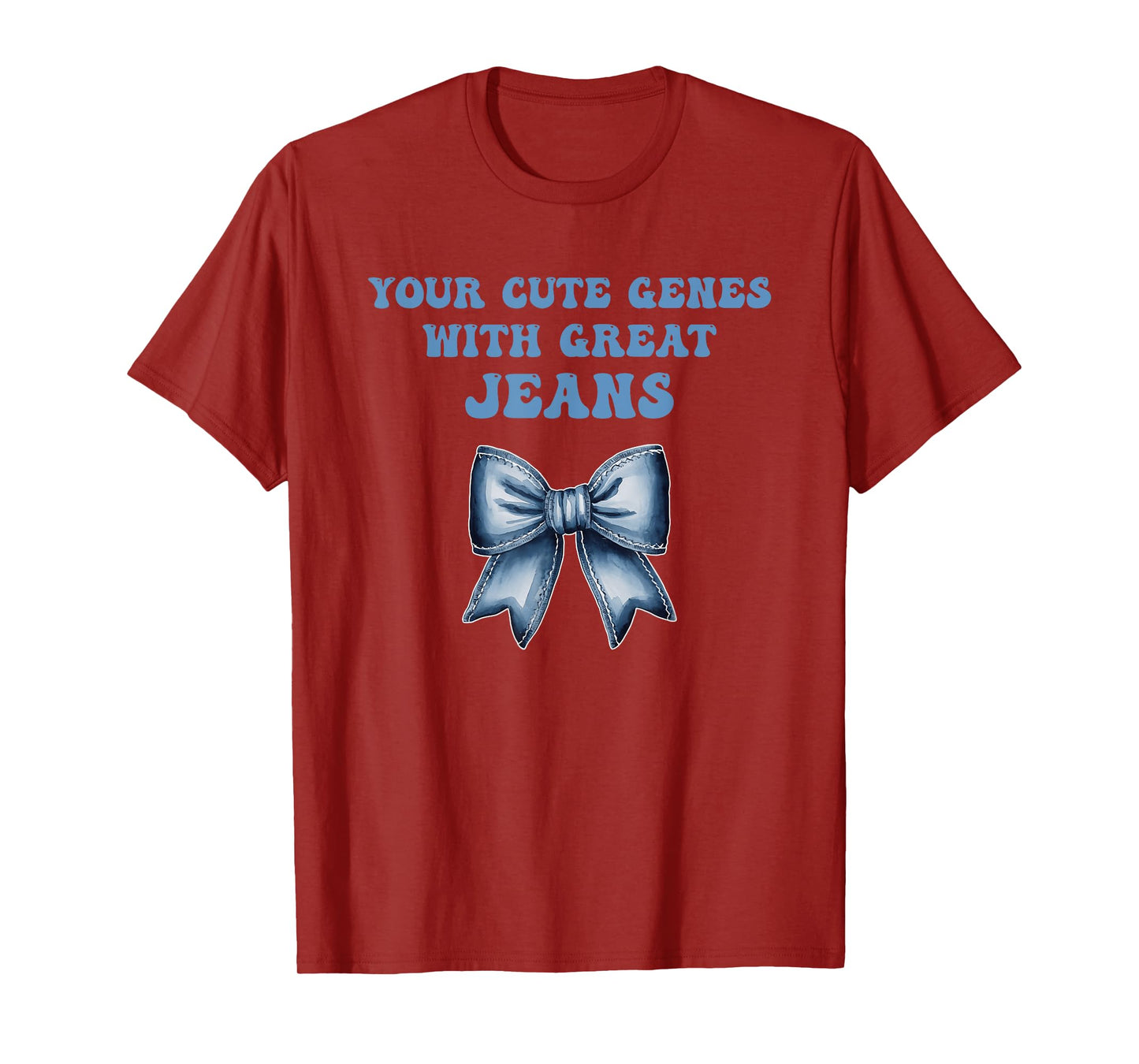 Your Cute Genes with Great Jeans Funny Design T-Shirt