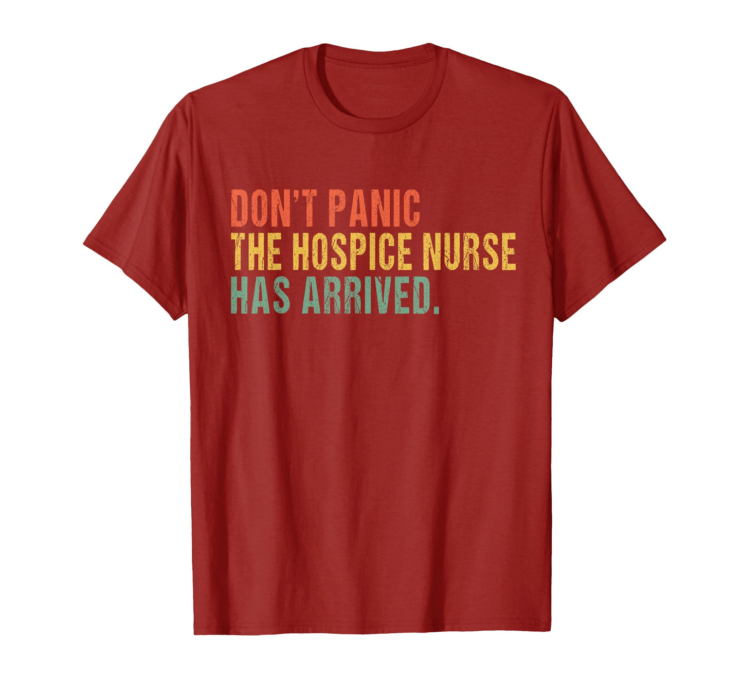 Don't panic, the hospice nurse has arrived - Funny T-Shirt