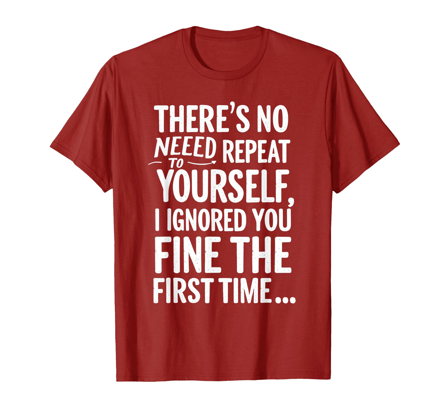 Funny Sarcastic No Need To Repeat Yourself T Shirt Sarcasm T-Shirt