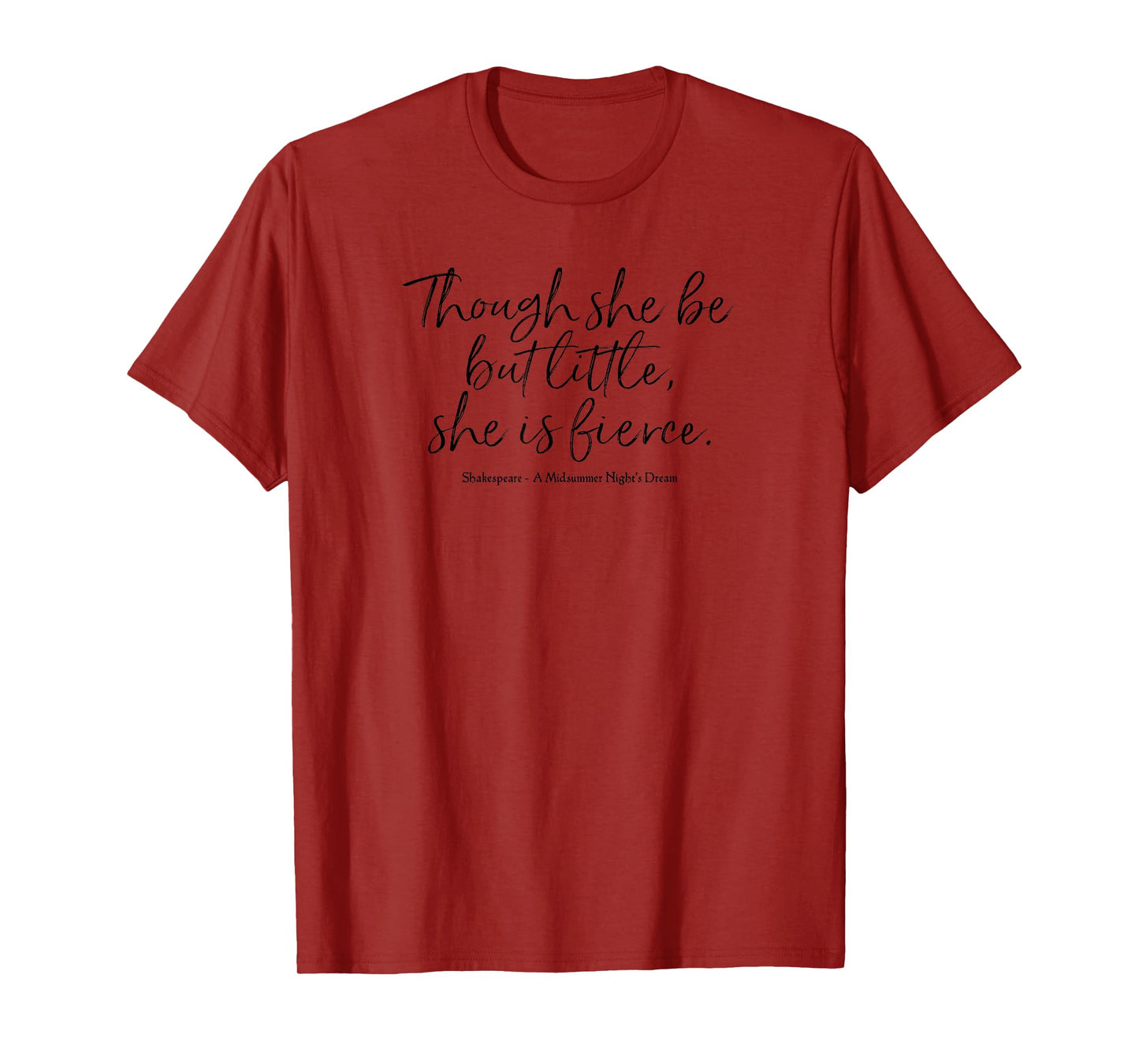Though She Be But Little, She Is Fierce Shakespeare Quote T-Shirt
