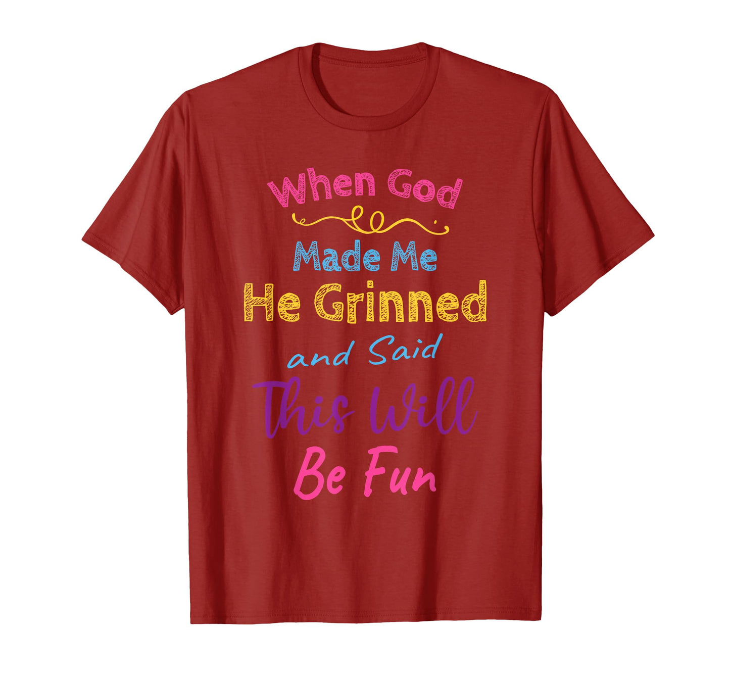 When God Made Me He Grinned and Said This Will Be Fun T-Shirt