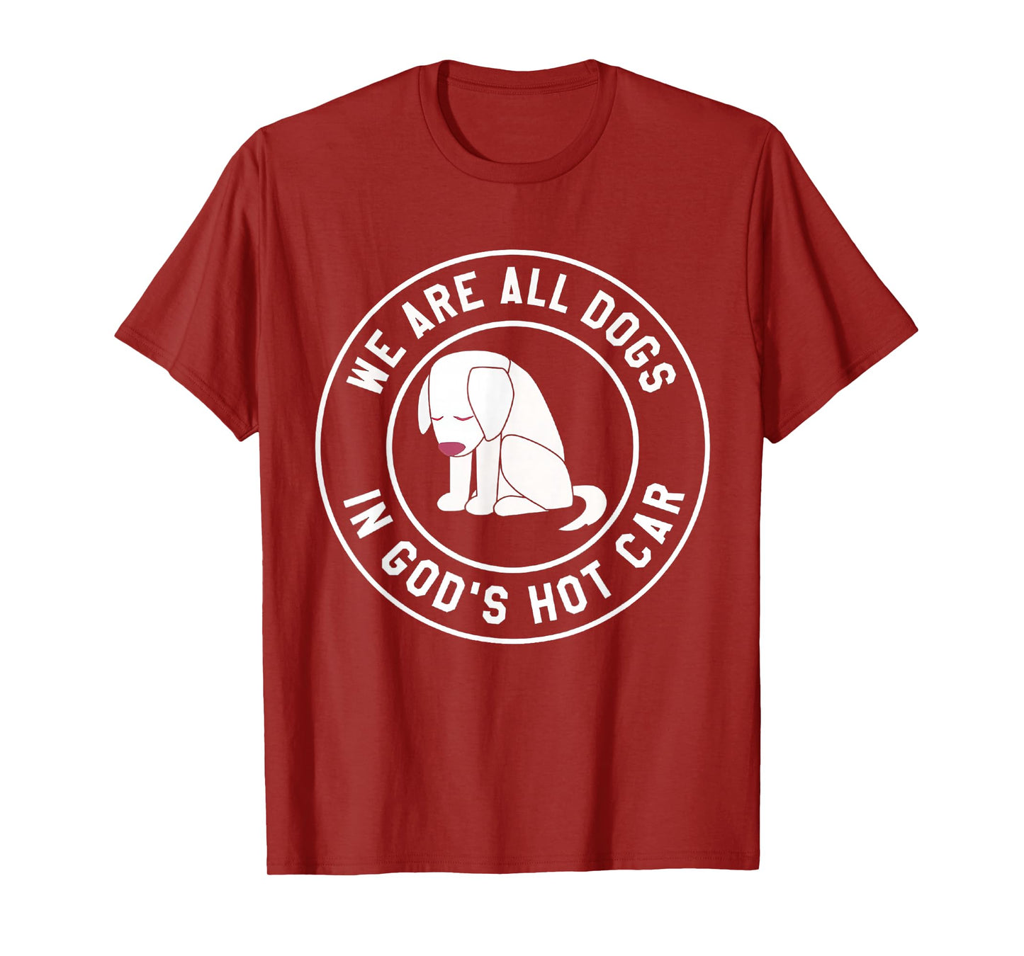 We are All Dogs in God's Hot Car Funny T-Shirt