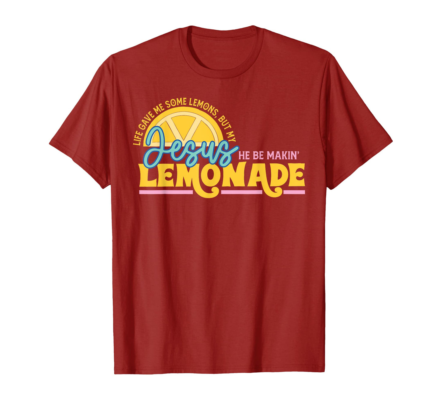 Jesus Gave Me Some Lemon But My Jesus He Be Makin' Lemonade T-Shirt