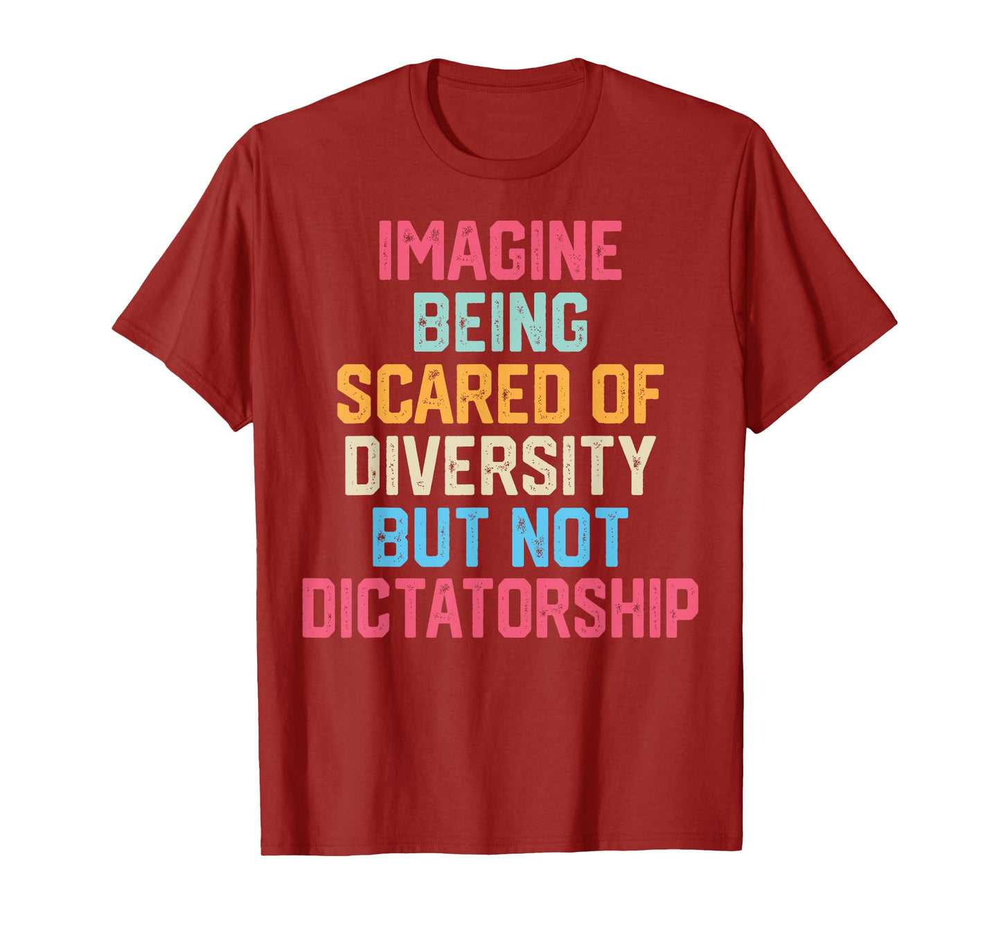 Imagine Being Scared of Diversity But Not Dictatorship Funny T-Shirt